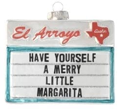 El Arroyo Christmas ornament – ornament reads "have yourself a merry little margarita".