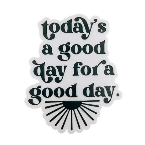 Today is a Good Day for a Good Day Sticker